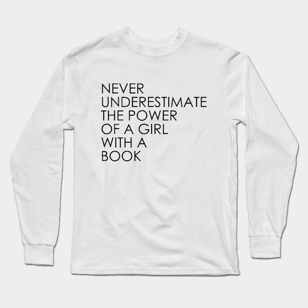 Never Underestimate The Power of A Girl With A Book Long Sleeve T-Shirt by Oyeplot